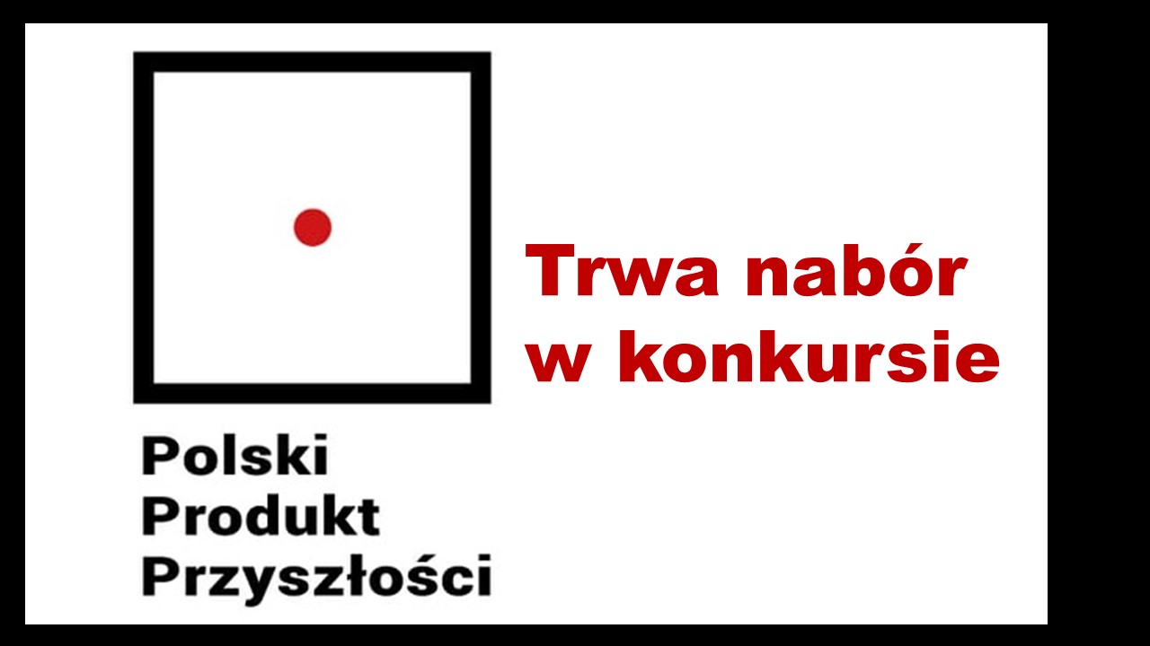 Logotyp konkursu Polski Produkt Przyszłości oraz treść "trwa nabór w konkursie"